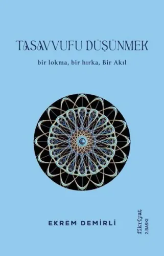 Tasavvufu Düşünmek - Bir Lokma Bir Hırka Bir Akıl