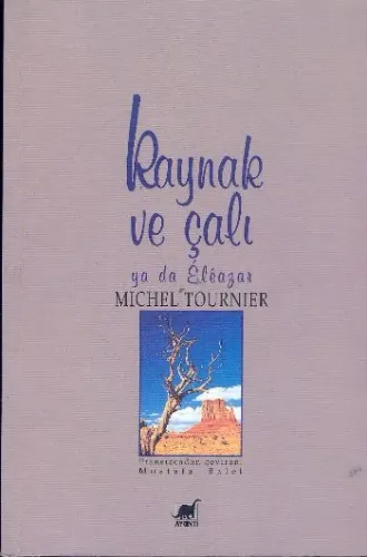 Kaynak ve Çalı ya da Eleazar (Brd) Michel Tournier Kaynak ve Çalı ya da Eleazar (Brd) Michel Tournier