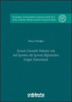 Sosyal Güvenlik Hukuku'nda Asıl İşveren-Alt İşveren İlişkisinden Doğan Sorumluluk