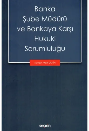 Banka Şube Müdürü ve Bankaya Karşı Hukuki Sorumluluğu