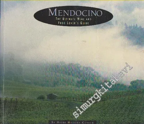 Mendocino: The Ultimate Wine & Food Lover's Guide  -