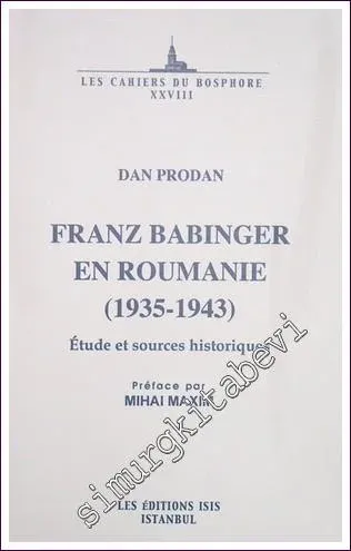 Franz Babinger en Roumanie (1935-1943) : Étude et Sources Historiques -         2004