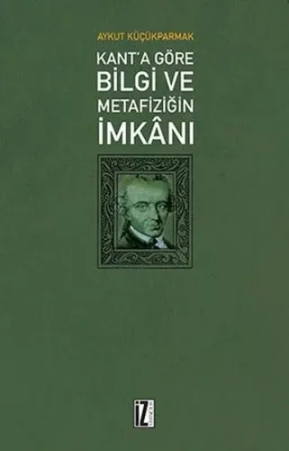 Kant'a Göre Bilgi ve Metafiziğin İmkanı