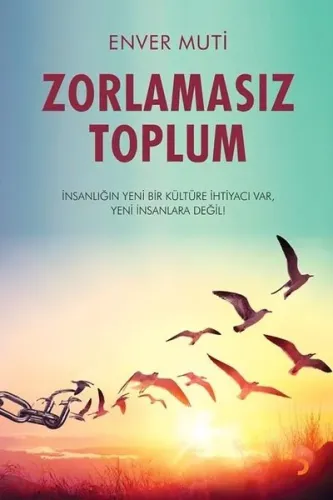 Zorlamasız Toplum;İnsanlığın Yeni Bir Kültüre İhtiyacı Var, Yeni İnsanlara Değil