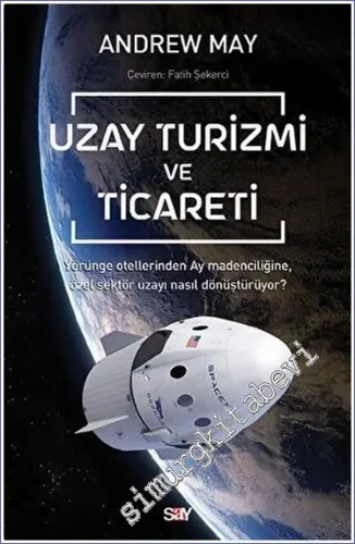 Uzay Turizmi ve Ticareti : Yörünge Otellerinden Ay Madenciliğine Özel Sektör Uzayı Nasıl Dönüştürüyor -         2022