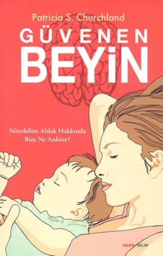Güvenen Beyin; Nörobilim Ahlak Hakkında Bize Ne Anlatır?