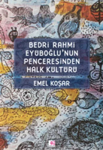Bedri R. Eyuboğlunun Penceresinden Halk Kültürü