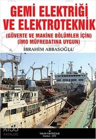 Gemi Elektriği ve Elektroteknik; (Güverte ve Makine Bölümleri İçin) (IMO Müfredatına Uygun)