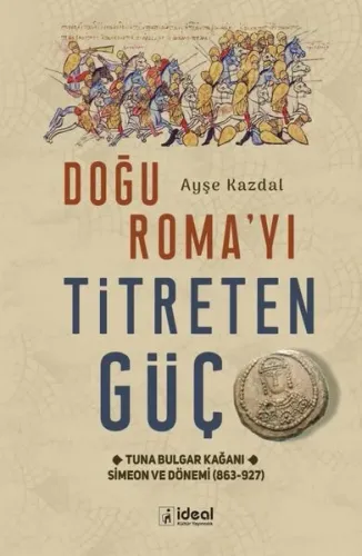 Doğu Roma'yı Titreten Güç;Tuna Bulgar Kağanı Simeon ve Dönemi (863-927)