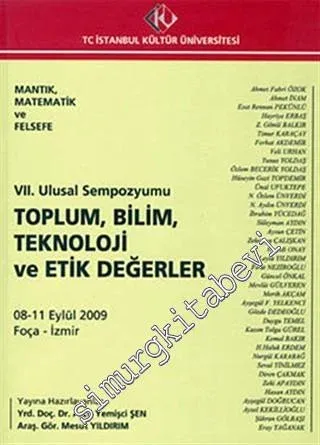 Mantık Matematik ve Felsefe: 7. Ulusal Sempozyumu 8 - 11 Eylül 2009 : Toplum Bilim Teknoloji ve Etik Değerler -