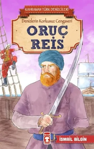 Oruç Reis - Kahraman Türk Denizcileri; Denizlerin Korkusuz Cengaveri