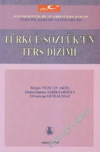 Türkçe Sözlük'ün Ters Dizimi: Türkçe (STT) Sözlük Ögelerinin Sondan Başa Alfabetik Dizimi -