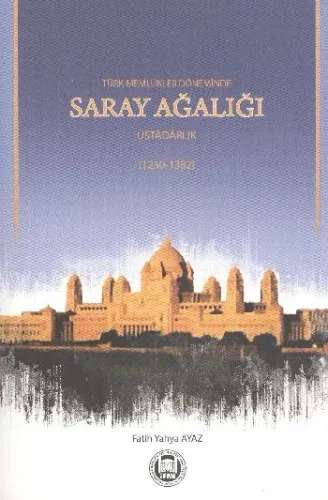 Türk Memlükler Döneminde Saray Ağalığı & Üstadarlık; (1252-1382)