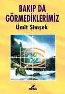 Bakıp Da Görmediklerimiz Ümit Şimşek