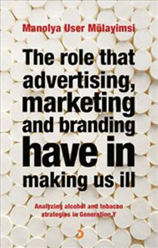The Role That Advertising Marketing and Branding Have in Making Us İll