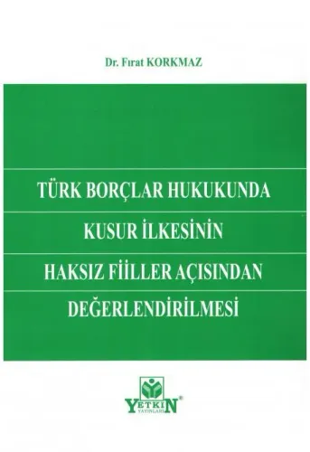Türk Borçlar Hukukunda Kusur İlkesinin Haksız Fiiller Açısından Değerlendirilmesi