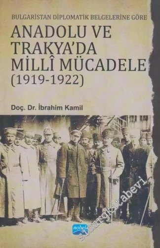 Bulgaristan Diplomatik Belgelerine Göre Anadolu ve Trakya'da Milli Mücadele ( 1919 - 1922 ) -         2023