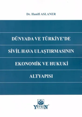 Dünyada ve Türkiye'de Sivil Hava Ulaştırmasının Ekonomik ve Hukuki Altyapısı