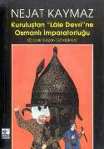 Kuruluştan Lale Devri'ne Osmanlı İmparatorluğu
