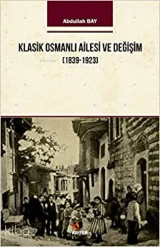 Klasik Osmanlı Ailesi ve Değişim (1839-1923)