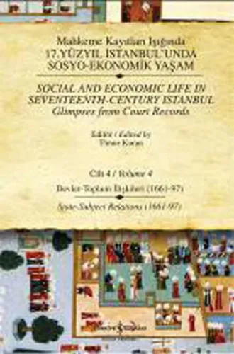 Mahkeme Kayıtları Işığında 17. Yüzyıl İstanbul'unda Sosyo-Ekonomik Yaşam Cilt 4 / Social and Economic Life In Seveteenth - Century Istanbul Glimpses from court Records Volume 4 (Ciltli)