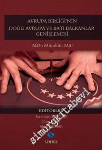 Avrupa Birliği'nin Doğu Avrupa ve Batı Balkanlar Genişlemesi: AB36 Mümkün mü ? -         2015