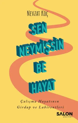 Sen Neymişsin Be Hayat Çalışma Hayatının Girdap ve Labirentleri Nevzat