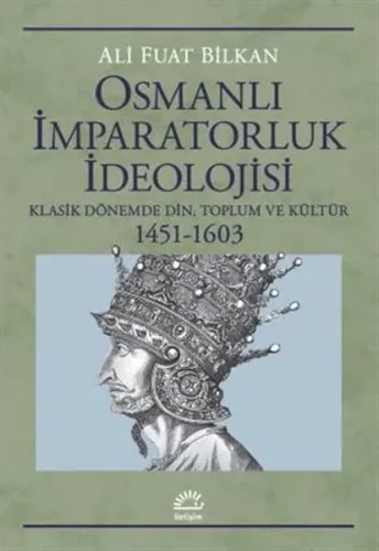 Osmanlı İmparatorluk İdeolojisi;Klasik Dönemde Din, Toplum Ve Kültür 1451-1603