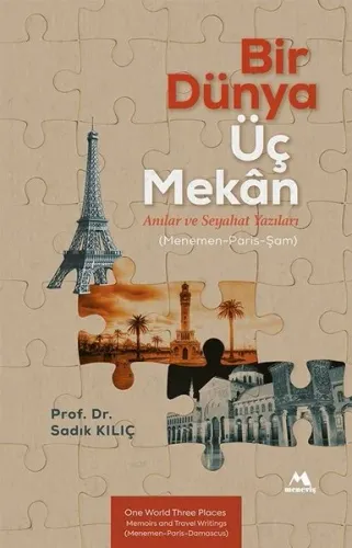 Bir Dünya Üç Mekân Anılar ve Seyahat Yazıları ;(Menemen-Paris-Şam)