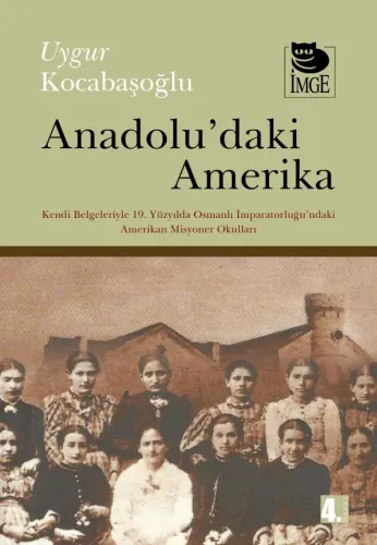 Anadoludaki Amerika Kendi Belgeleriyle Osmanlı İmparatorluğundaki Amerikan Misyoner Okulları