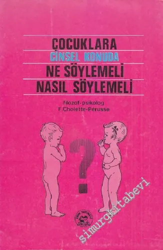 Çocuklara Cinsel Konuda Ne Söylemeli, Nasıl Söylemeli -        1988