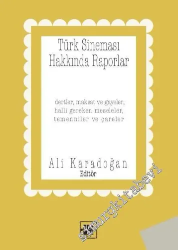 Türk Sineması Hakkında Raporlar: Dertler Maksat ve Gayeler Halli Gereken Meseleler Temenniler ve Çareler -         2019