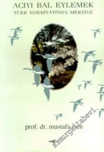 Acıyı Bal Eylemek: Türk Edebiyatında Mersiye -        1993