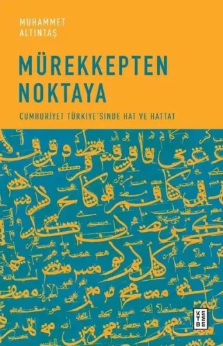 Mürekkepten Noktaya;Cumhuriyet Türkiye'sinde Hat ve Hattat