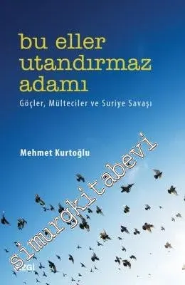 Bu Eller Utandırmaz Adamı: Göçler, Mülteciler ve Suriye Savaşı -         2016