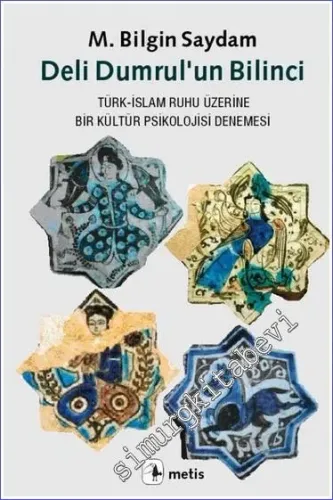 Deli Dumrul’un Bilinci: Türk - İslam Ruhu Üzerine Bir Kültür Psikolojisi Denemesi -