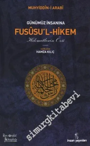 Günümüz İnsanına Fususul- Hikem ( Hikmetlerin Özü )     -