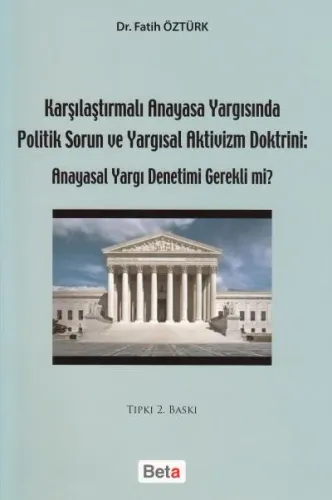 Karşılaştırmalı Anayasa Yargısında Politik Sorun ve Yargısal Aktivizm Doktrini: Anayasal Yargı Denetimi Gerekli mi?