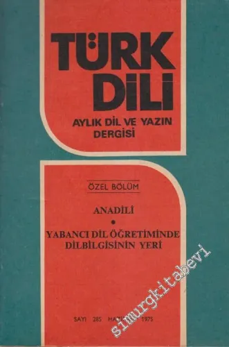 Türk Dili Aylık Dil ve Yazın Dergisi - Özel Bölüm - Anadili - Yabancı Dil Öğretiminde Dilbilgisinin Yeri - Sayı: 285  Cilt: XXXI  Yıl: 25  Haziran