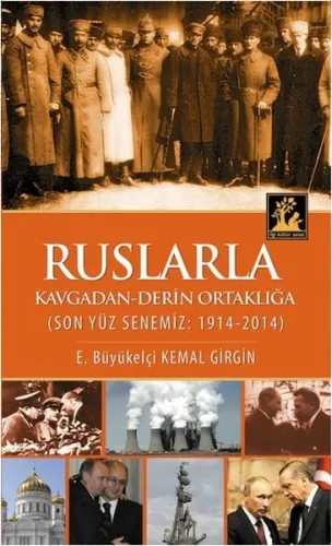 Ruslarla Kavgadan - Derin Ortaklığa; Son Yüz Senemiz: 1914-2014