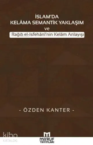 İslam'da Kelama Semantik Yaklaşım; ve Rağıb el-Isfehani'nin Kelam Anlayışı