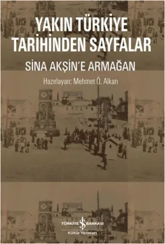 Yakın Türkiye Tarihinden Sayfalar; Sina Akşin'e Armağan