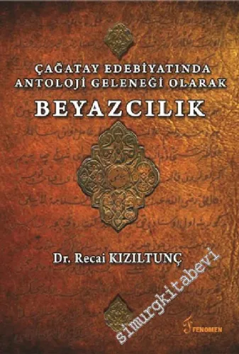 Çağatay Edebiyatında Antoloji Geleneği Olarak Beyazcılık -         2015