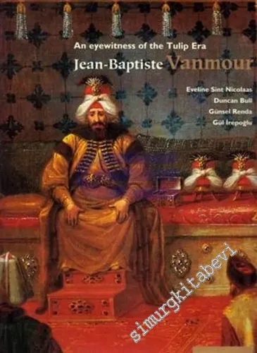 Jean - Baptiste Vanmour: An Eyewitness of The Tulip Era -        2003