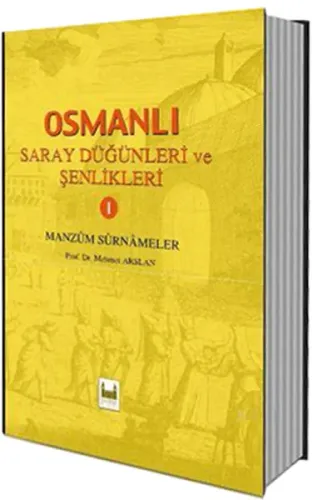 Osmanlı Saray Düğünleri ve Şenlikleri 1 Manzum Surnameler