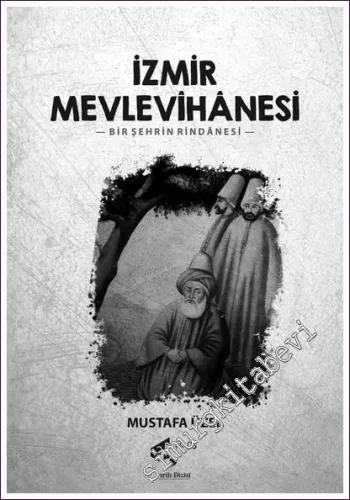 İzmir Mevlevihanesi Bir Şehrin Rindanesi -         2022