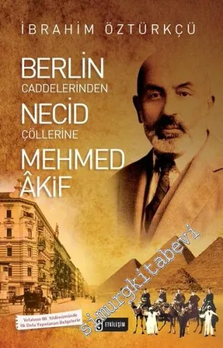 Berlin Caddelerinden Necid Çöllerine Mehmed Akif -        2016