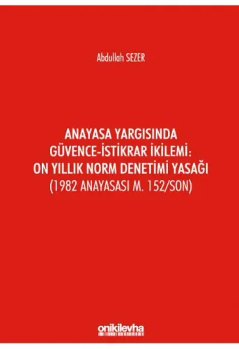Anayasa Yargısında Güvence-İstikrar İkilemi: On Yıllık Norm Denetimi Yasağı
