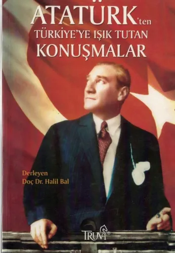Atatürk'ten Türkiye'ye Işık Tutan Konuşmalar