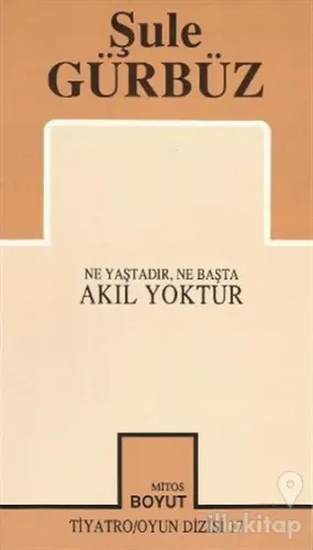 Akıl Yoktur Ne Yaştadır, Ne Başta
